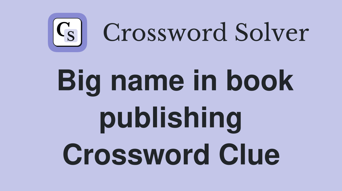Big name in book publishing Crossword Clue Answers Crossword Solver